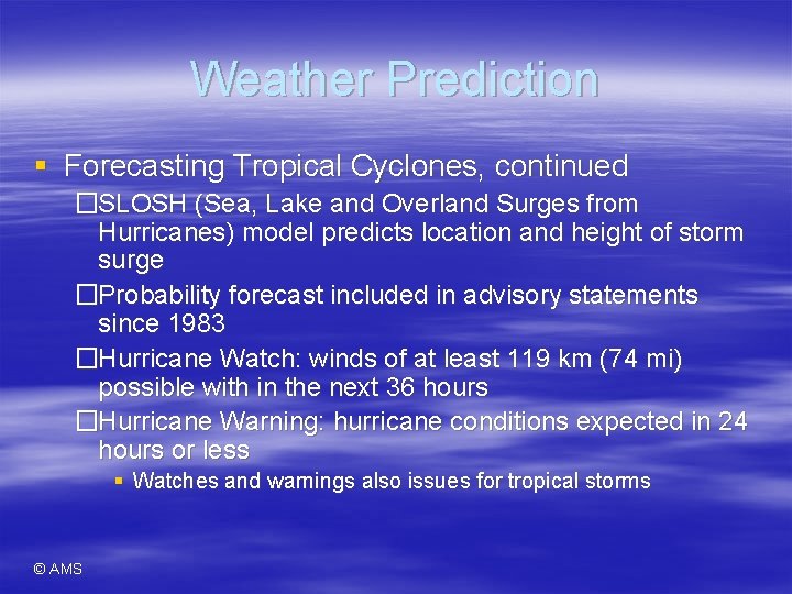 Weather Prediction § Forecasting Tropical Cyclones, continued �SLOSH (Sea, Lake and Overland Surges from