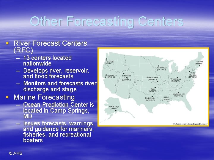 Other Forecasting Centers § River Forecast Centers (RFC) – 13 centers located nationwide –