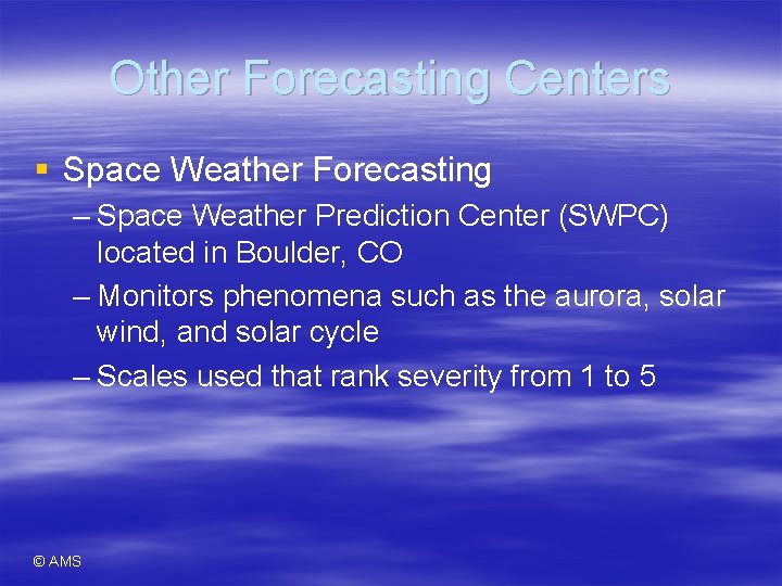 Other Forecasting Centers § Space Weather Forecasting – Space Weather Prediction Center (SWPC) located