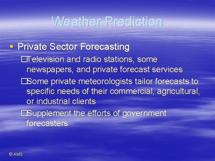 Weather Prediction § Private Sector Forecasting �Television and radio stations, some newspapers, and private