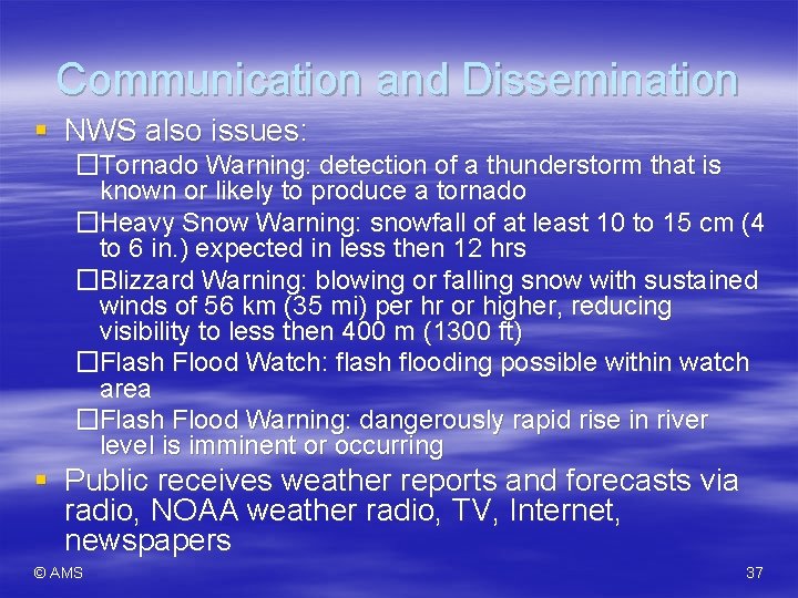 Communication and Dissemination § NWS also issues: �Tornado Warning: detection of a thunderstorm that