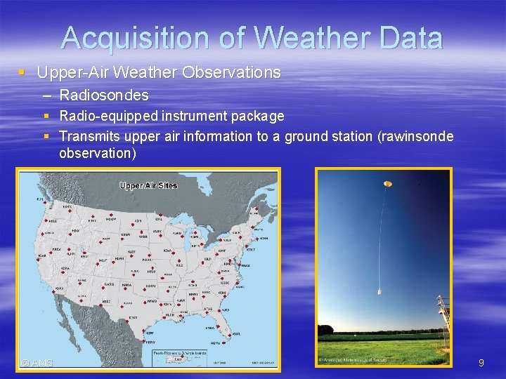 Acquisition of Weather Data § Upper-Air Weather Observations – Radiosondes § Radio-equipped instrument package