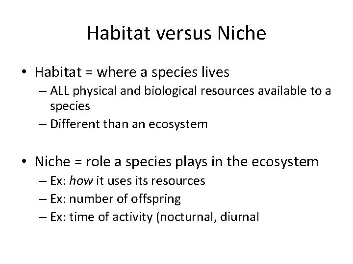 Habitat versus Niche • Habitat = where a species lives – ALL physical and