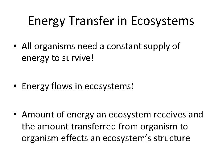 Energy Transfer in Ecosystems • All organisms need a constant supply of energy to