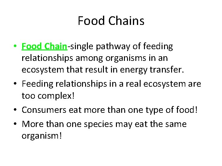 Food Chains • Food Chain-single pathway of feeding relationships among organisms in an ecosystem