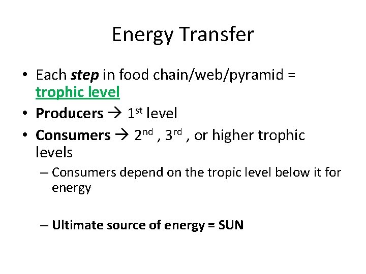 Energy Transfer • Each step in food chain/web/pyramid = trophic level • Producers 1