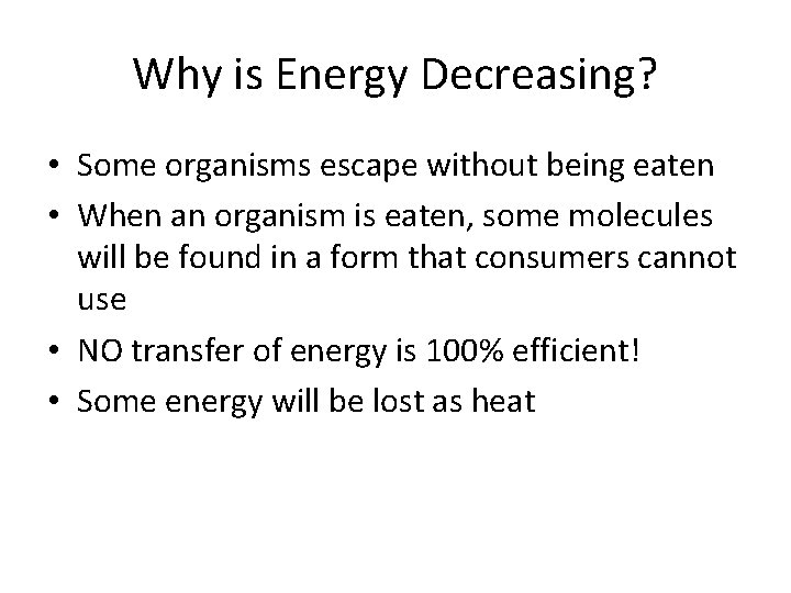 Why is Energy Decreasing? • Some organisms escape without being eaten • When an