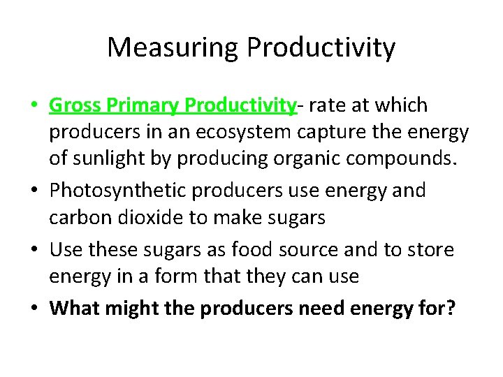 Measuring Productivity • Gross Primary Productivity- rate at which producers in an ecosystem capture