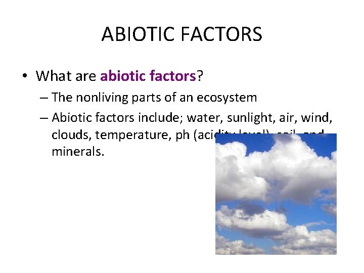 ABIOTIC FACTORS • What are abiotic factors? – The nonliving parts of an ecosystem