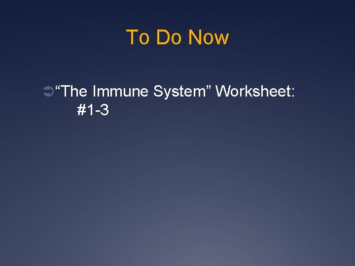 To Do Now Ü “The Immune System” Worksheet: #1 -3 