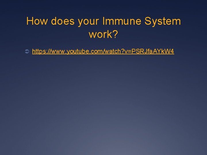 How does your Immune System work? Ü https: //www. youtube. com/watch? v=PSRJfa. AYk. W