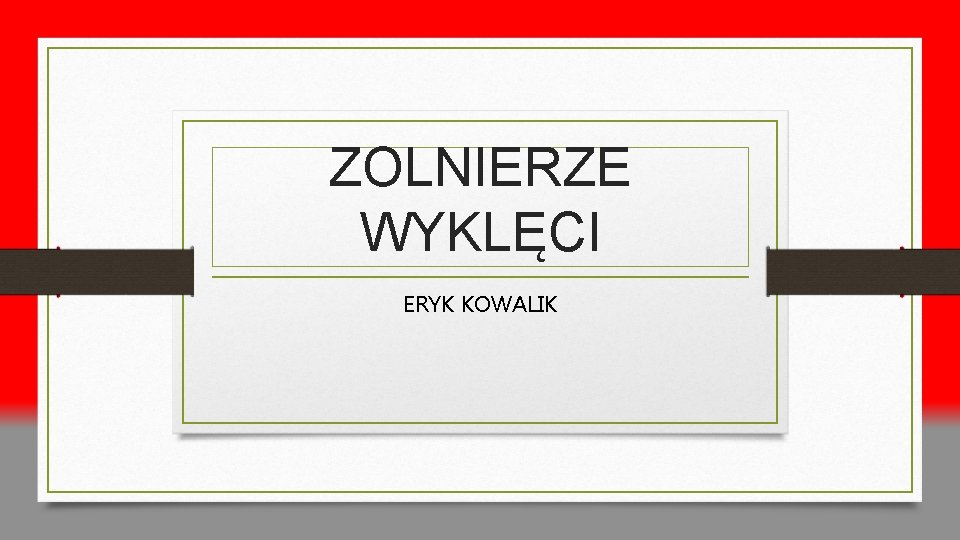 ZOLNIERZE WYKLĘCI ERYK KOWALIK 