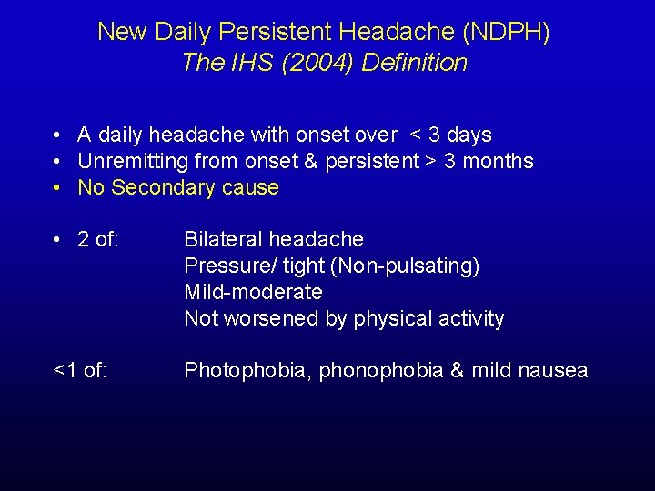 New Daily Persistent Headache (NDPH) The IHS (2004) Definition • A daily headache with