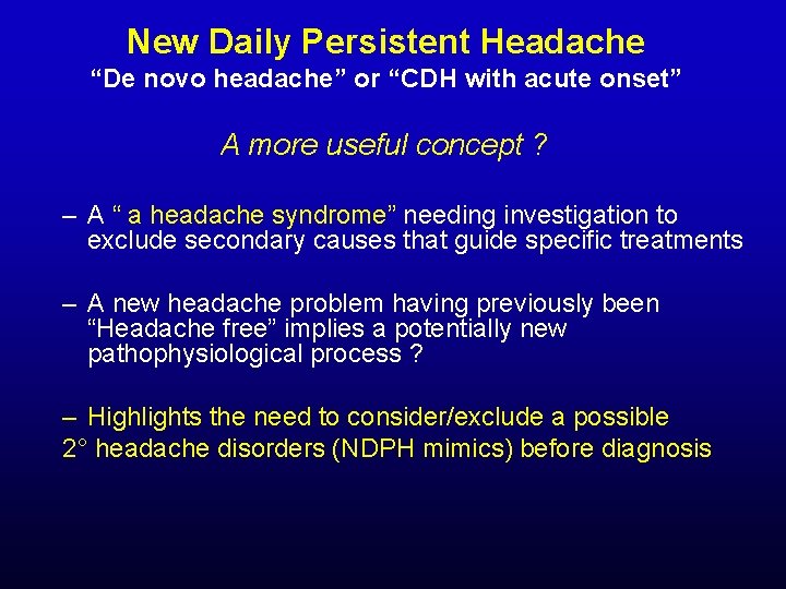 New Daily Persistent Headache “De novo headache” or “CDH with acute onset” A more