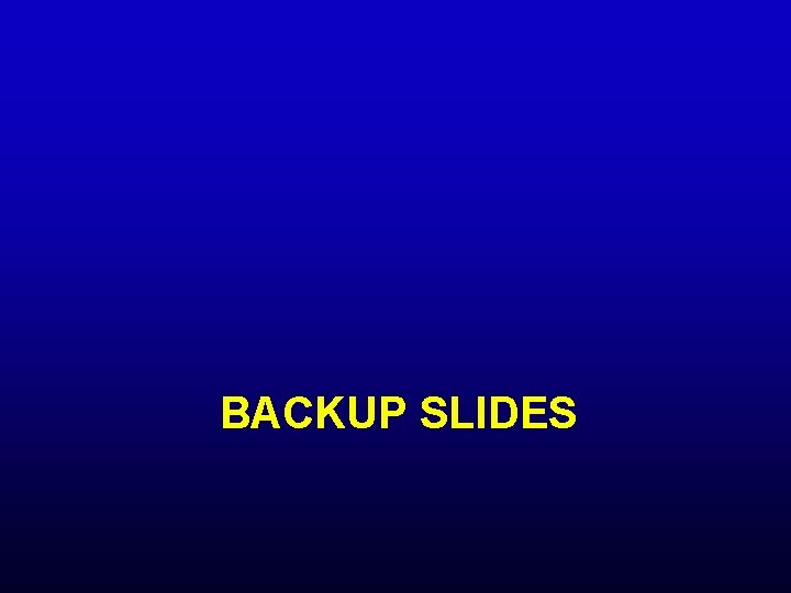 BACKUP SLIDES 