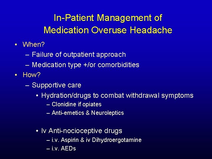 In-Patient Management of Medication Overuse Headache • When? – Failure of outpatient approach –