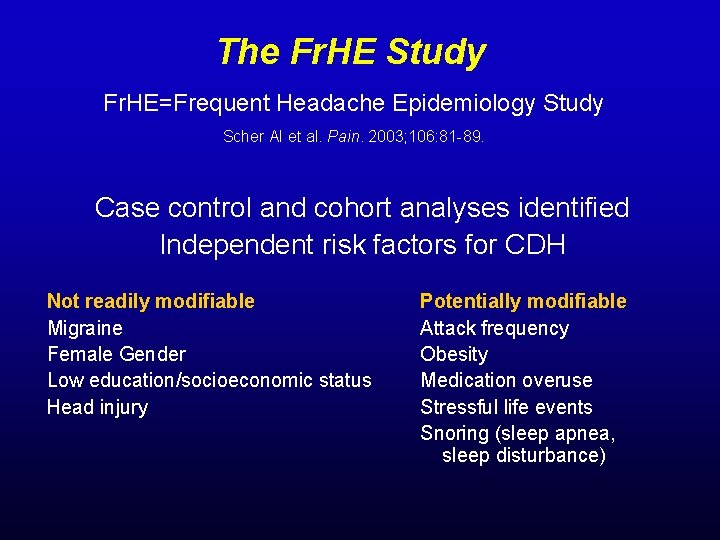 The Fr. HE Study Fr. HE=Frequent Headache Epidemiology Study Scher AI et al. Pain.