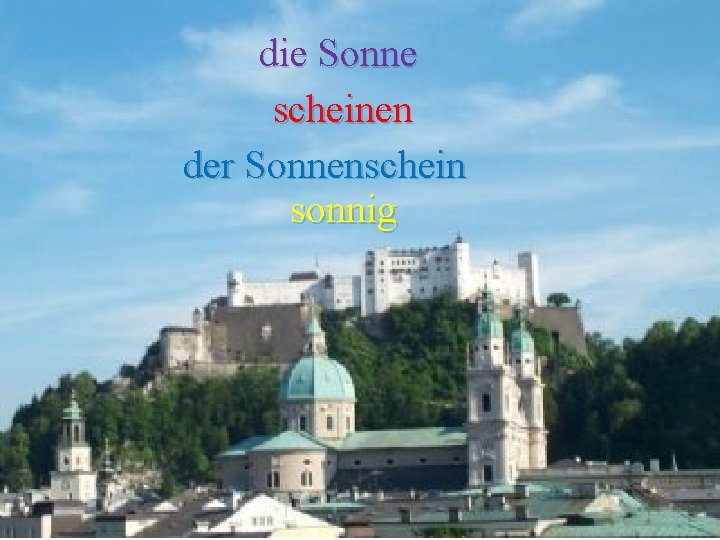 die Sonne scheinen der Sonnenschein sonnig 