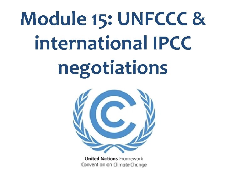 Module 15: UNFCCC & international IPCC negotiations 