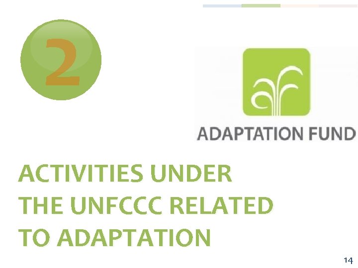 2 ACTIVITIES UNDER THE UNFCCC RELATED TO ADAPTATION 14 