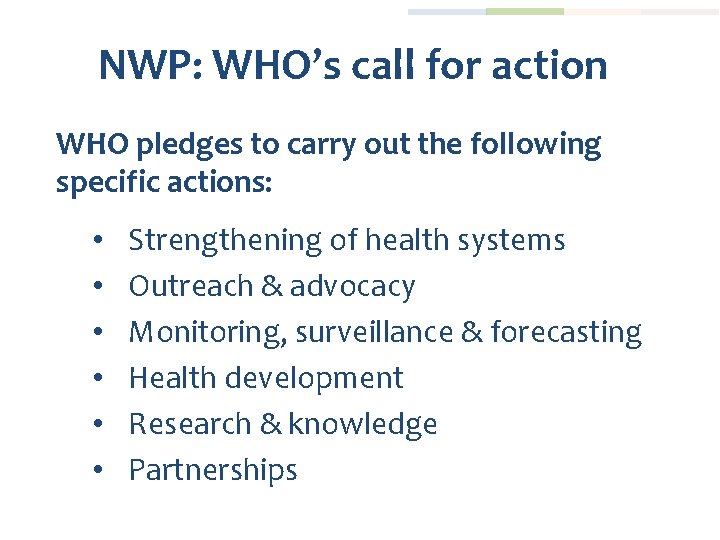 NWP: WHO’s call for action WHO pledges to carry out the following specific actions: