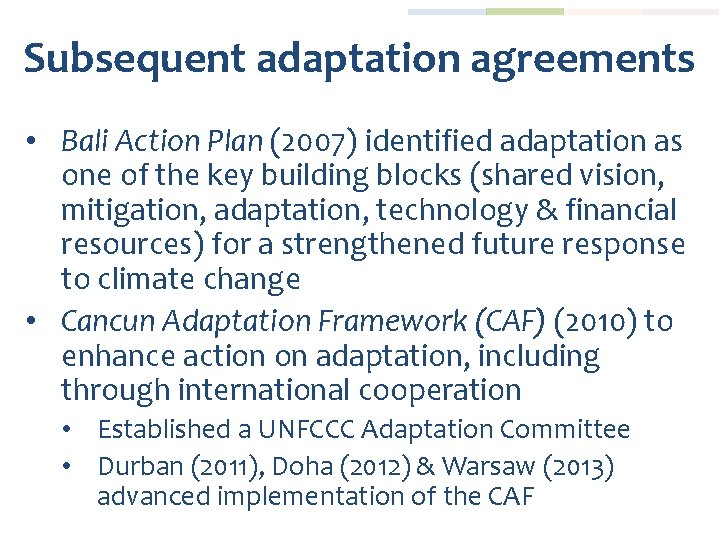 Subsequent adaptation agreements • Bali Action Plan (2007) identified adaptation as one of the
