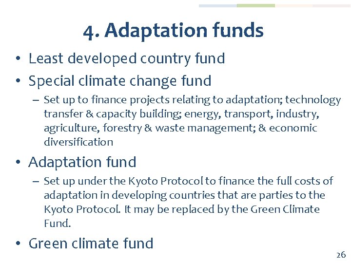 4. Adaptation funds • Least developed country fund • Special climate change fund –