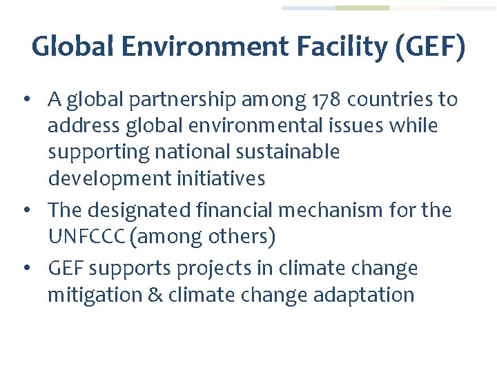 Global Environment Facility (GEF) • A global partnership among 178 countries to address global