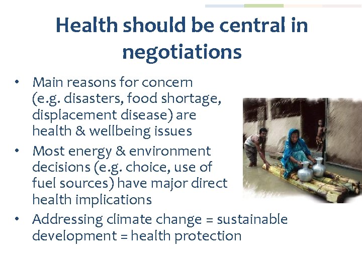 Health should be central in negotiations • Main reasons for concern (e. g. disasters,