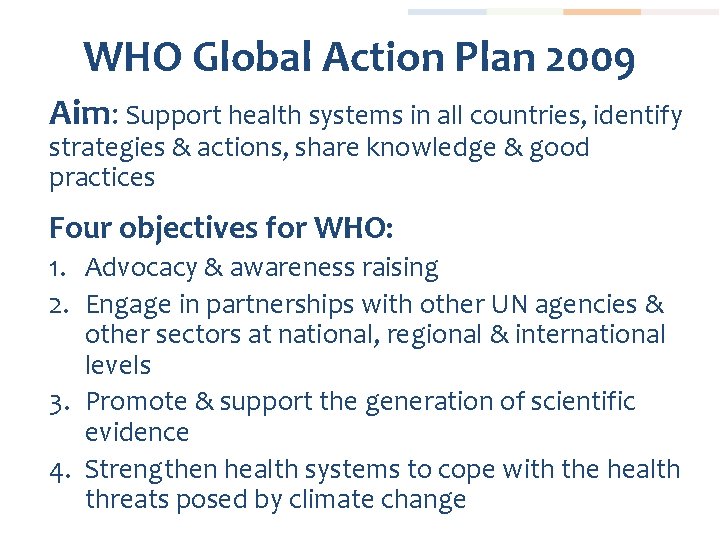 WHO Global Action Plan 2009 Aim: Support health systems in all countries, identify strategies