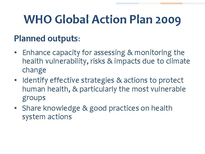 WHO Global Action Plan 2009 Planned outputs: • Enhance capacity for assessing & monitoring