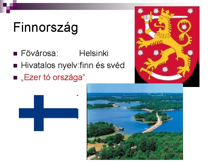 Finnország n n n Fővárosa: Helsinki Hivatalos nyelv: finn és svéd „Ezer tó országa”