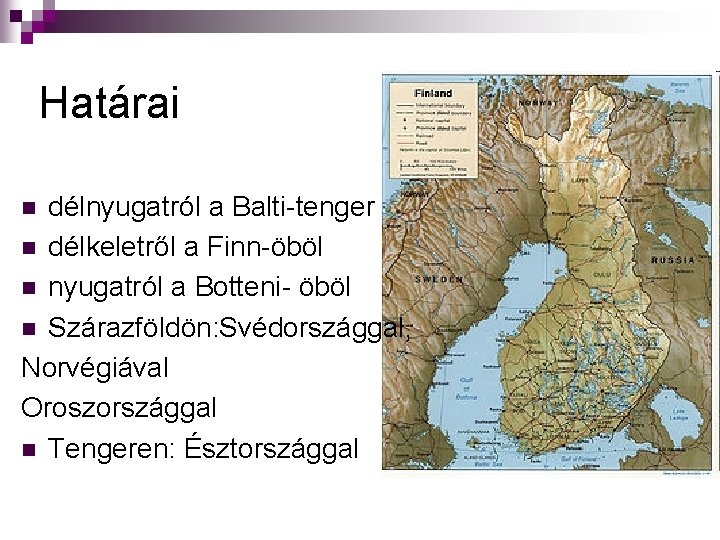 Határai délnyugatról a Balti-tenger n délkeletről a Finn-öböl n nyugatról a Botteni- öböl n