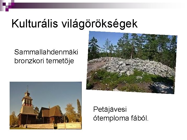 Kulturális világörökségek Sammallahdenmäki bronzkori temetője Petäjävesi ótemploma fából. 