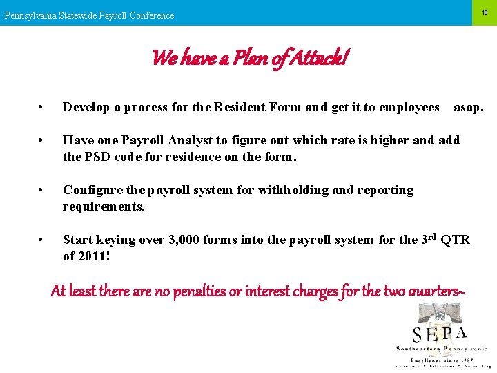 10 Pennsylvania Statewide Payroll Conference We have a Plan of Attack! • Develop a