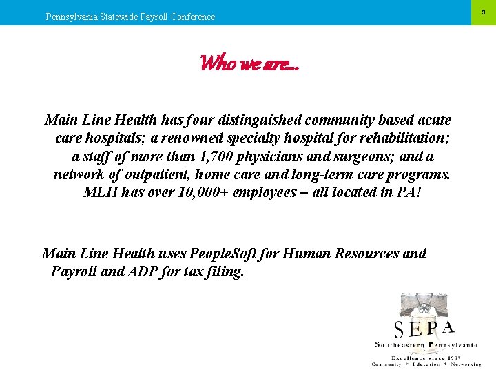 Pennsylvania Statewide Payroll Conference Who we are… Main Line Health has four distinguished community