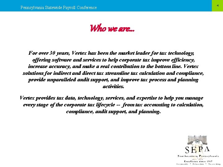 Pennsylvania Statewide Payroll Conference Who we are… For over 30 years, Vertex has been
