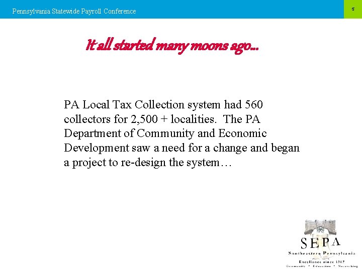 Pennsylvania Statewide Payroll Conference It all started many moons ago… PA Local Tax Collection