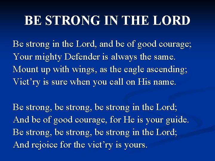 BE STRONG IN THE LORD Be strong in the Lord, and be of good