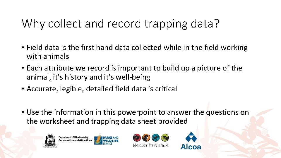 Why collect and record trapping data? • Field data is the first hand data