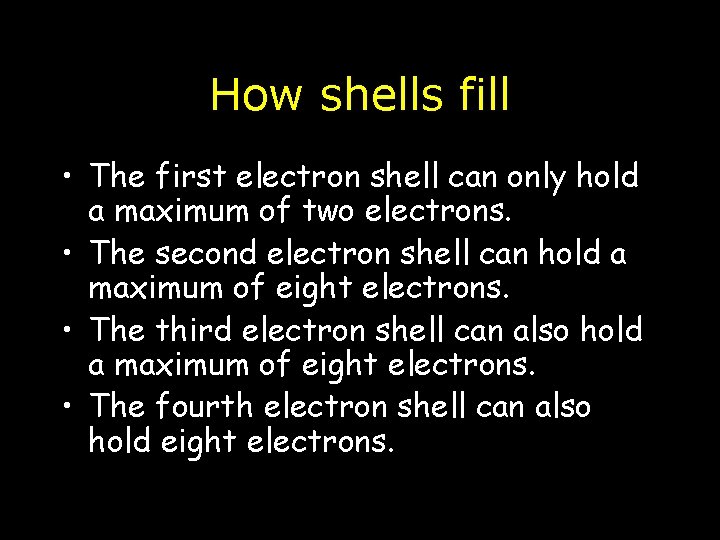 How shells fill • The first electron shell can only hold a maximum of