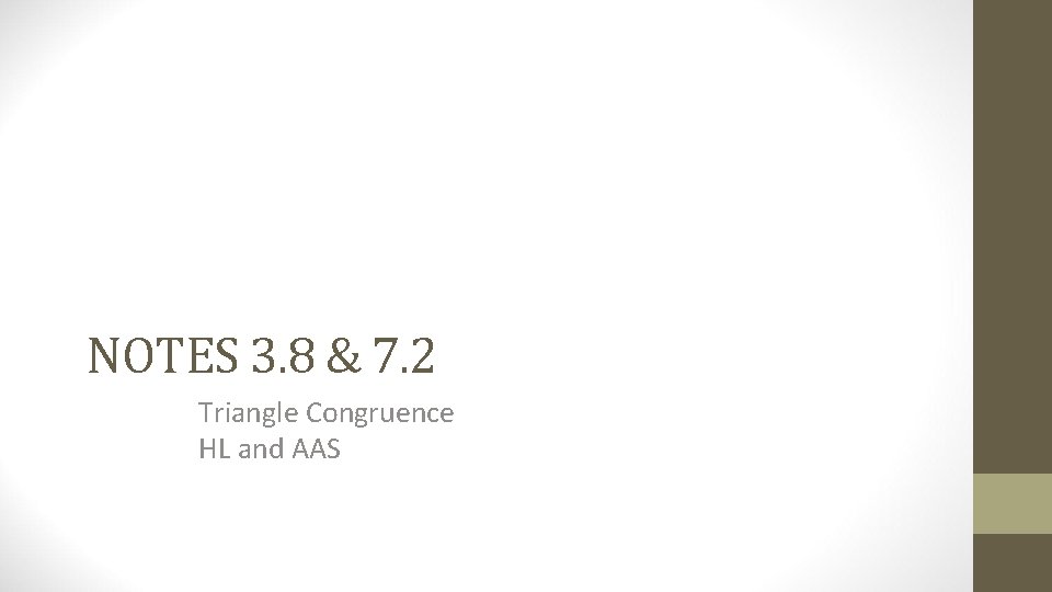 NOTES 3. 8 & 7. 2 Triangle Congruence HL and AAS 