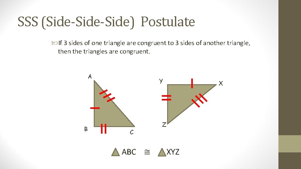 SSS (Side-Side) Postulate If 3 sides of one triangle are congruent to 3 sides