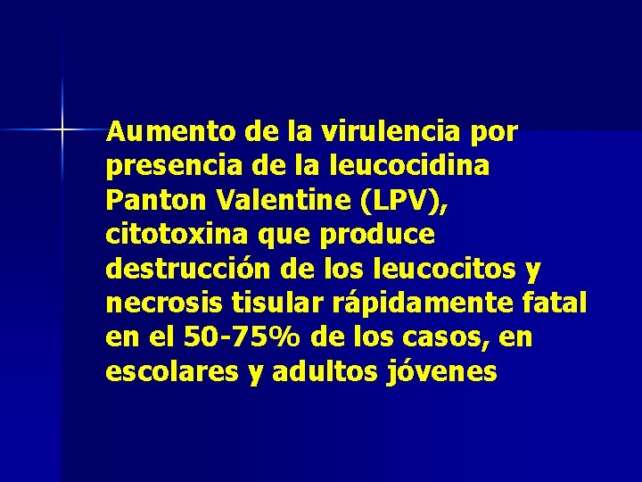 Aumento de la virulencia por presencia de la leucocidina Panton Valentine (LPV), citotoxina que