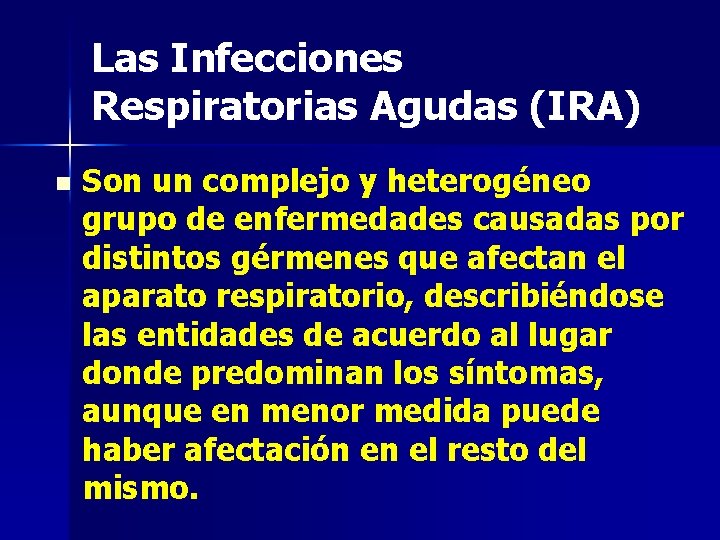 Las Infecciones Respiratorias Agudas (IRA) n Son un complejo y heterogéneo grupo de enfermedades