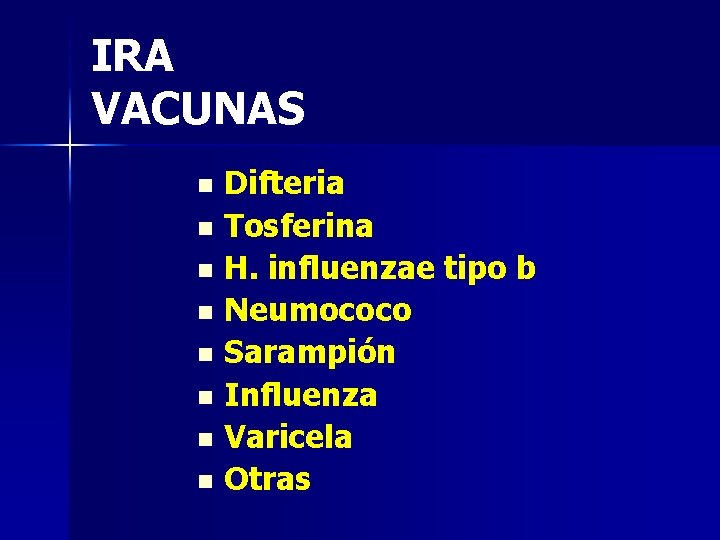 IRA VACUNAS Difteria n Tosferina n H. influenzae tipo b n Neumococo n Sarampión