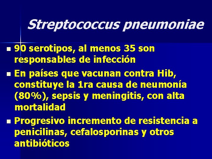 Streptococcus pneumoniae 90 serotipos, al menos 35 son responsables de infección n En países