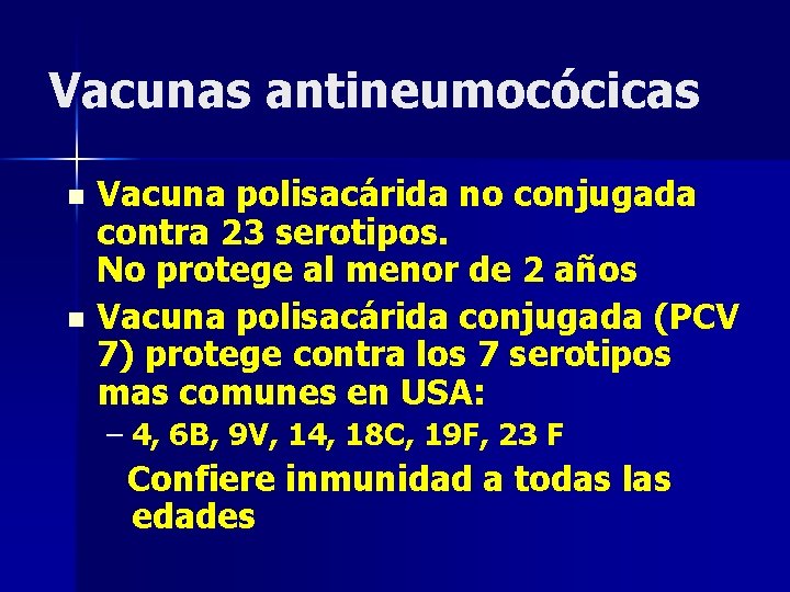 Vacunas antineumocócicas Vacuna polisacárida no conjugada contra 23 serotipos. No protege al menor de