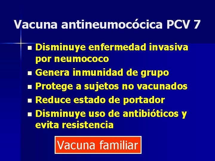 Vacuna antineumocócica PCV 7 Disminuye enfermedad invasiva por neumococo n Genera inmunidad de grupo