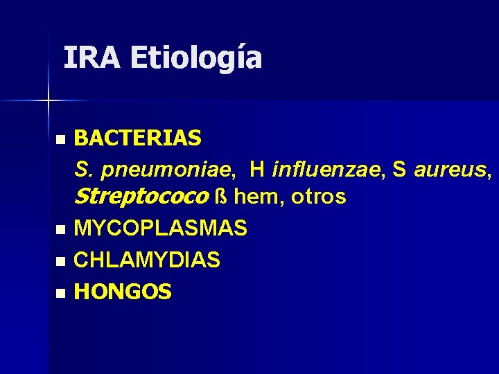 IRA Etiología BACTERIAS S. pneumoniae, H influenzae, S aureus, Streptococo ß hem, otros n